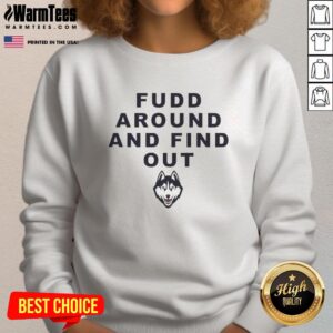 Top Katie Fudd Around and Find Out UConn Huskies sweatshirt showcasing team spirit and style for fans.