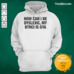 Premium hoodie with 'How Can I Be Dyslexic? My Bthci Is Gya' design, perfect for raising awareness about dyslexia.