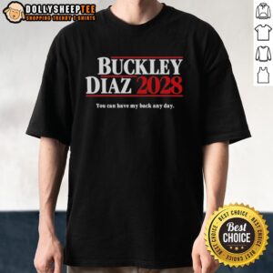 Alt Text: Good Buckley Diaz 2028 T-Shirt featuring 'You Can Have My Back Any Day' slogan, perfect for supporters.