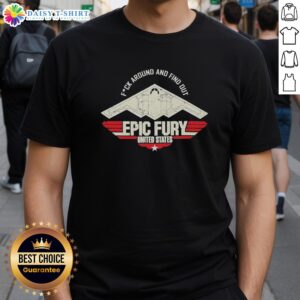 Original Fck Around And Find Out Epic Fury T-Shirt featuring bold graphics and vibrant colors, perfect for casual wear.