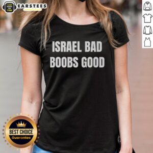 Alt Text: Funny Israel Bad Boobs Good Ladies Tee featuring a humorous graphic, perfect for casual wear and unique gifts.