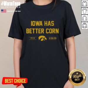 Hot Iowa Basketball ladies tee featuring 'Iowa Has Better Corn' slogan, celebrating the team's victory 77-71.
