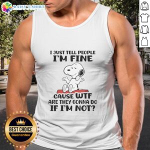 Awesome Snoopy tank top featuring the phrase 'I Just Tell People Im Fine' for casual, humorous fashion wear.