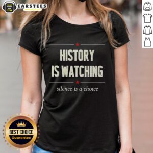 Good History Is Watching Silence Is A Choice Ladies Tee featuring a stylish design and empowering message for women.