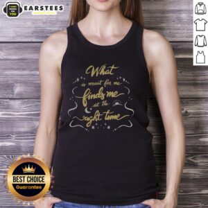 Awesome tank top featuring 'What Is Meant To Me Finds Me At The Right Time' quote, perfect for casual wear and inspiration.