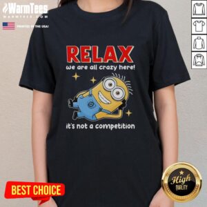 Good Minion tee for ladies featuring a fun quote about relaxation and craziness, perfect for casual wear.