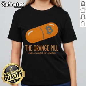 Alt Text: Official The Orange Pill Take As Needed For Freedom Ladies Tee featuring a bold design and comfortable fit.