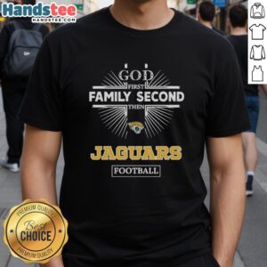 Official Jacksonville Jaguars God First Family Second Then Jaguars Football T-Shirt design featuring team colors and logo.