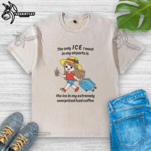 Washed T-shirt featuring the phrase 'The Only Ice I Want in Airports' in a trendy design for coffee lovers.