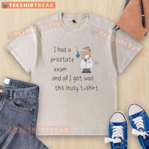 Alt Text: Doctor humor with a washed t-shirt saying I had a prostate exam featuring an index finger pointing, conveying lightheartedness.