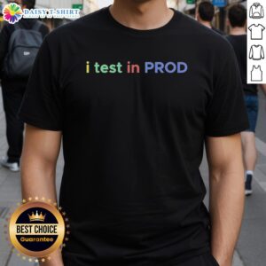 Awesome I Test In Prod Developer Coding Joke T-Shirt featuring humorous programming graphics for software developers.