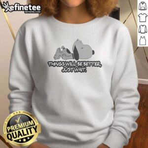 Original Snoopy sweatshirt featuring 'Things Will Be Better, Just Wait' design, perfect for Snoopy fans.