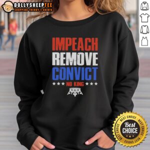 Good Impeach Remove Convict No Kings in America sweatshirt featuring bold text on a cozy fabric background.