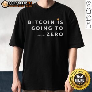 Alt Text: Official Bitcoin Is Going To As Another Zero T-Shirt featuring bold graphics and Bitcoin logo, perfect for crypto enthusiasts.