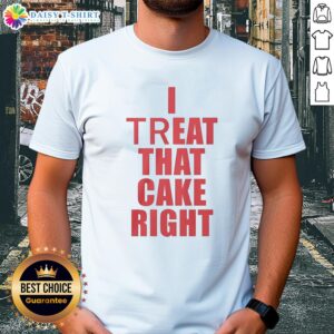 Good I Treat That Cake Right Red Text T-Shirt featuring bold red lettering on a stylish casual tee for dessert lovers.