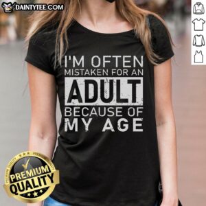 Awesome ladies tee with 'Often Mistaken for an Adult Because of My Age' design, perfect for a fun, casual look.