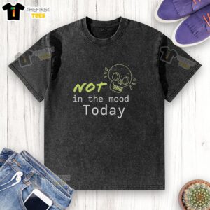 Top Skull Not In The Mood Today T-Shirt - Image 6