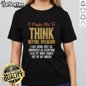 Retro ladies tee featuring 'Prefer Not To Think Before Speaking' design, perfect for expressing spontaneity and humor.
