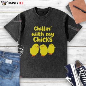 Nice Chilling With My Chicks T-Shirt - Image 6