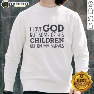 Hot I Love God But Some Of His Children Get On My Nerves Humor T-Shirt - Image 2