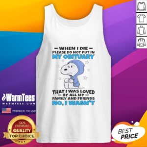 Premium Snoopy tank top featuring 'When I die, please do not put in my obituary that I was loved by all my family and friends' design.