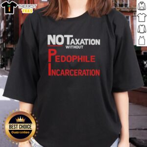 Top No Taxation Without Pedophile Incarceration Ladies Tee featuring bold text design on a stylish women's shirt.