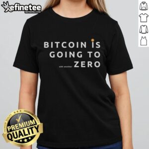 Premium Bitcoin Is Going To As Another Zero T-Shirt - Image 3