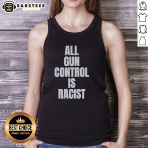 Good All Gun Control Is Racist tank top design featuring bold text, promoting a controversial stance on gun control and race.