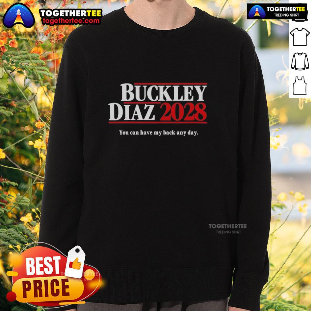 Good Buckley Diaz 2028 You Can Have My Back Any Day Sweatshirt Good Buckley Diaz 2028 sweatshirt featuring 'You Can Have My Back Any Day' slogan, stylish and comfortable for fans.