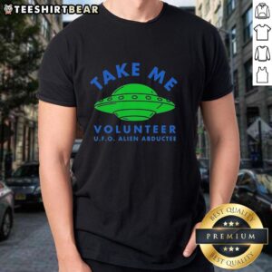 Official Take Me Volunteer UFO Alien Abductee T-Shirt featuring a playful alien graphic and bold text design.