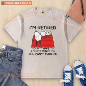 Awesome Snoopy and Woodstock 'I'm Retired, I Don't Have To, I Don't Want To' T-shirt design for fun casual wear.