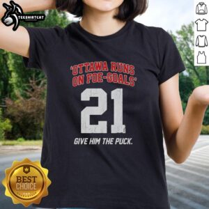 Premium Ottawa Runs On Foe Goals 21 Give Him The Puck Ladies Tee featuring a stylish hockey graphic design.