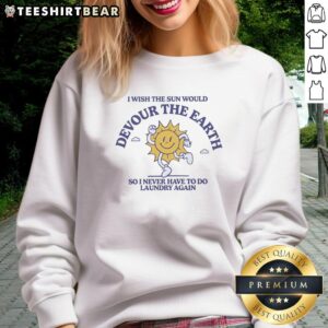 Hot happy sun graphic on a sweatshirt, expressing a humorous wish to avoid laundry forever.