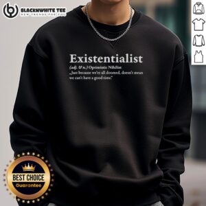 Hot Existentialist sweatshirt featuring the phrase 'Just because we're all doomed doesn't mean we can't have a good time.'