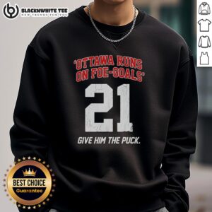 Awesome Ottawa Runs On Foe Goals 21 Give Him The Puck Sweatshirt featuring a bold graphic design for hockey fans.