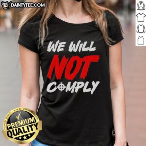 Awesome We Will Not Comply Ladies Tee featuring bold text design on a stylish women's t-shirt for casual wear.