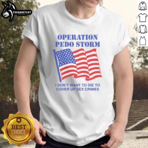 Nice Operation Storm T-Shirt featuring 'I Don't Want To Die To Cover Up Crimes' slogan in bold graphic design.