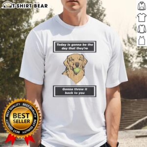 Pretty Dog T-Shirt featuring 'Today Is Gonna Be The Day' design, perfect for pet lovers and casual wear.