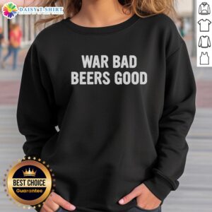 Awesome War Bad Beers Good sweatshirt featuring bold graphics and a cozy design, perfect for casual wear.