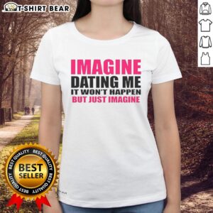 Alt Text: Original Imagine Dating Me ladies tee featuring a playful letter design, perfect for humorous dating apparel.