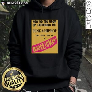 Good How Do You Grow Up Listening To Punk Hip-Hop And Still End Up A Bootlicker Hoodie displayed on a model.