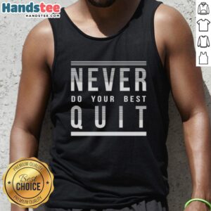 Official Never Do Your Best Quit Tank Top featuring bold motivational text for casual wear and fitness enthusiasts.