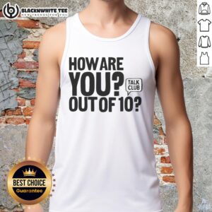 Good How Are You Out of 10 Talk Club tank top featuring a bold graphic design in vibrant colors.