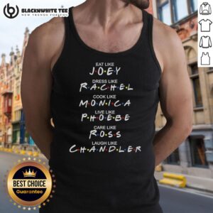 Top Eat Like Joey, Dress Like Rachel, Cook Like Monica tank top featuring iconic quotes from Friends TV show.