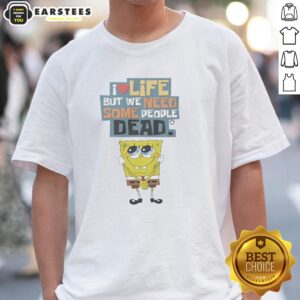 Official I Love Life But We Need Some People Dead T-Shirt featuring bold graphic design and vibrant colors.