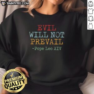 Alt Text: Awesome Evil Will Not Prevail Pope Leo XIV Sweatshirt featuring bold graphic design and comfortable fit.