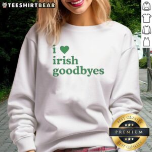 Cozy St. Patrick's Day sweatshirt with 'Nice, I Love Irish Goodbye' design, perfect for festive celebrations.