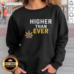 Alt Text: Awesome Denver Nuggets Higher Than Ever Sweatshirt in vibrant colors, perfect for fans showcasing team pride.