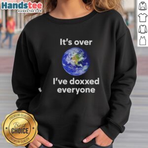 Official 'It's Over, I've Doxxed Everyone' Earth Sweatshirt featuring bold text design for trendsetters and meme lovers.