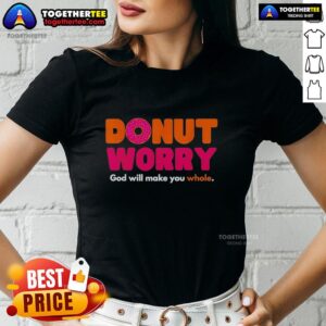 Good Donut Worry God Will Make You Whole Ladies Tee featuring a stylish design for faith-inspired fashion.